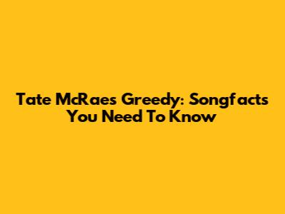 Tate McRae's "Greedy": Songfacts You Need To Know