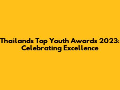 Thailand's Top Youth Awards 2023: Celebrating Excellence