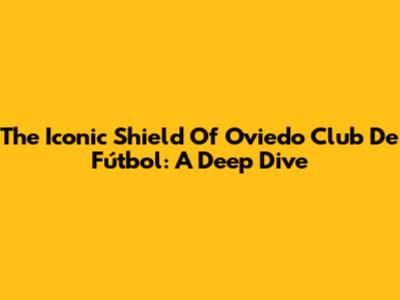 The Iconic Shield Of Oviedo Club De Fútbol: A Deep Dive