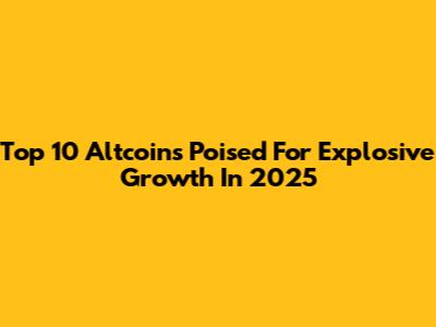 Top 10 Altcoins Poised For Explosive Growth In 2025