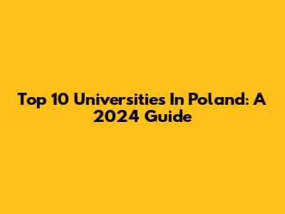 Top 10 Universities In Poland: A 2024 Guide