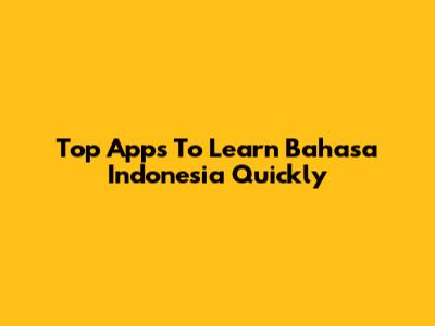Top Apps To Learn Bahasa Indonesia Quickly