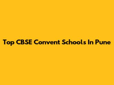 Top CBSE Convent Schools In Pune
