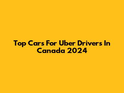 Top Cars For Uber Drivers In Canada 2024