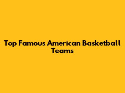 Top Famous American Basketball Teams