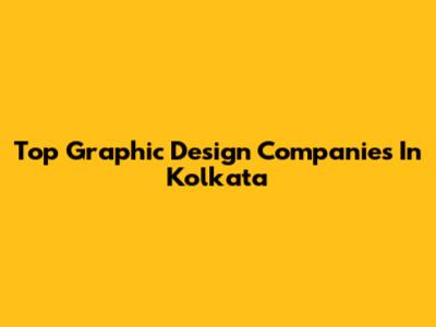 Top Graphic Design Companies In Kolkata