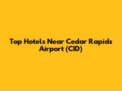 Top Hotels Near Cedar Rapids Airport (CID)
