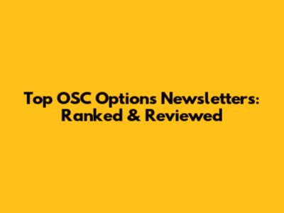 Top OSC Options Newsletters: Ranked & Reviewed