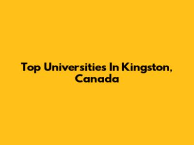 Top Universities In Kingston, Canada