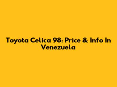 Toyota Celica 98: Price & Info In Venezuela