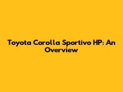 Toyota Corolla Sportivo HP: An Overview