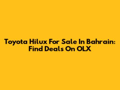 Toyota Hilux For Sale In Bahrain: Find Deals On OLX