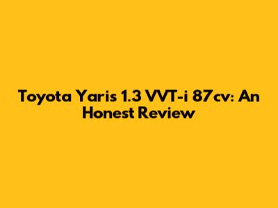 Toyota Yaris 1.3 VVT-i 87cv: An Honest Review