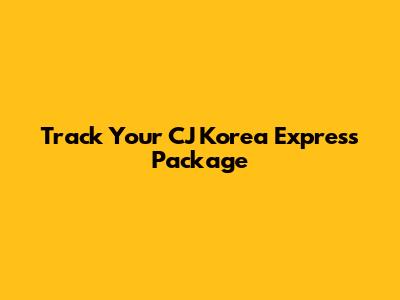 Track Your CJ Korea Express Package