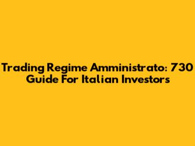 Trading Regime Amministrato: 730 Guide For Italian Investors