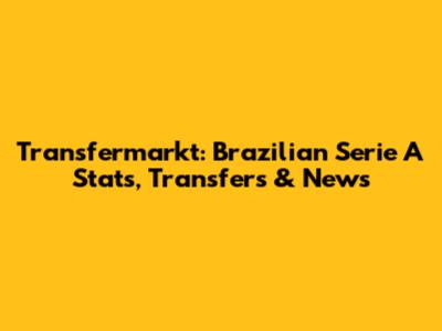 Transfermarkt: Brazilian Serie A Stats, Transfers & News
