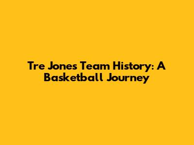 Tre Jones' Team History: A Basketball Journey