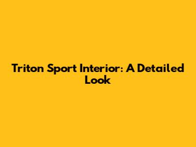 Triton Sport Interior: A Detailed Look