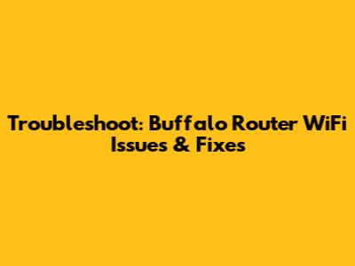Troubleshoot: Buffalo Router WiFi Issues & Fixes