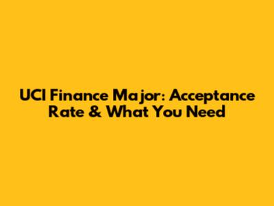 UCI Finance Major: Acceptance Rate & What You Need