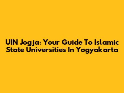 UIN Jogja: Your Guide To Islamic State Universities In Yogyakarta