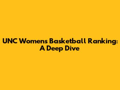 UNC Women's Basketball Ranking: A Deep Dive