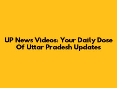 UP News Videos: Your Daily Dose Of Uttar Pradesh Updates