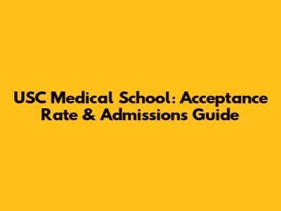 USC Medical School: Acceptance Rate & Admissions Guide