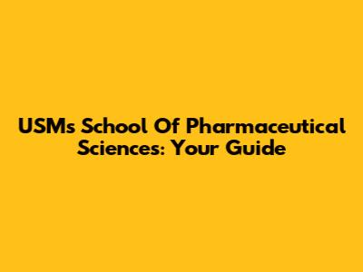 USM's School Of Pharmaceutical Sciences: Your Guide