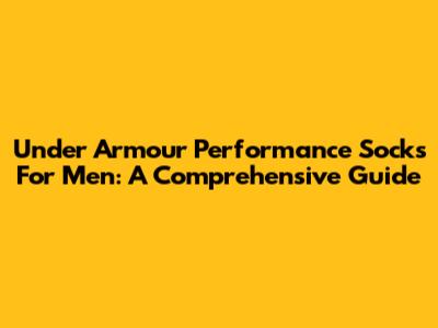 Under Armour Performance Socks For Men: A Comprehensive Guide