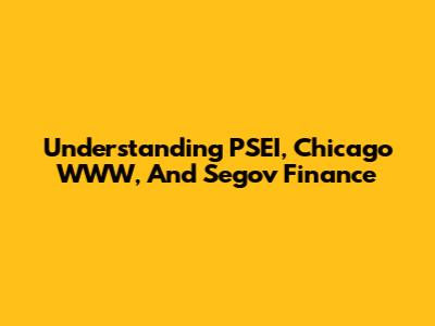 Understanding PSEI, Chicago WWW, And Segov Finance