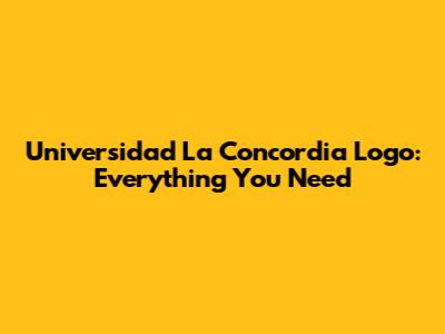 Universidad La Concordia Logo: Everything You Need