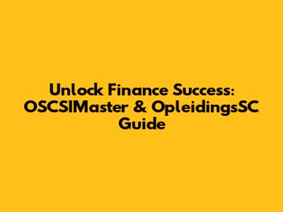 Unlock Finance Success: OSCSIMaster & OpleidingsSC Guide