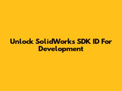 Unlock SolidWorks SDK ID For Development