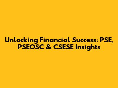Unlocking Financial Success: PSE, PSEOSC & CSESE Insights