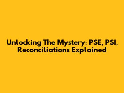 Unlocking The Mystery: PSE, PSI, Reconciliations Explained