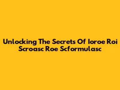 Unlocking The Secrets Of Ioroe Roi Scroasc Roe Scformulasc