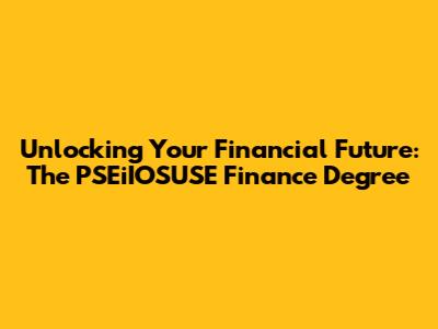 Unlocking Your Financial Future: The PSEiIOSUSE Finance Degree