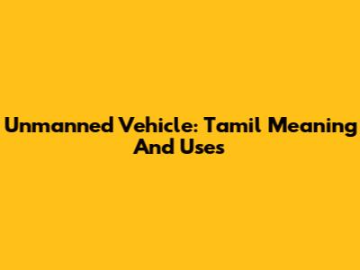 Unmanned Vehicle: Tamil Meaning And Uses