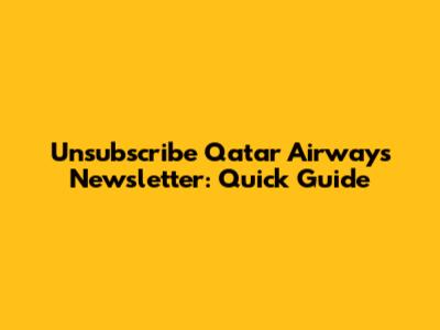 Unsubscribe Qatar Airways Newsletter: Quick Guide