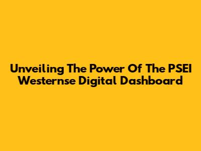 Unveiling The Power Of The PSEI Westernse Digital Dashboard