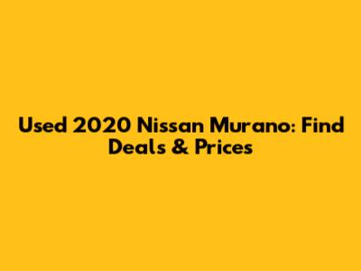 Used 2020 Nissan Murano: Find Deals & Prices
