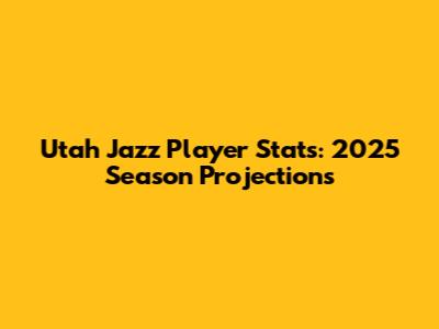 Utah Jazz Player Stats: 2025 Season Projections