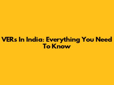 VERs In India: Everything You Need To Know
