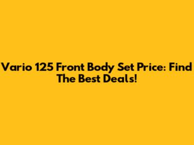 Vario 125 Front Body Set Price: Find The Best Deals!