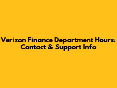 Verizon Finance Department Hours: Contact & Support Info