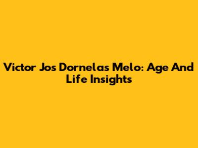 Victor Jos Dornelas Melo: Age And Life Insights