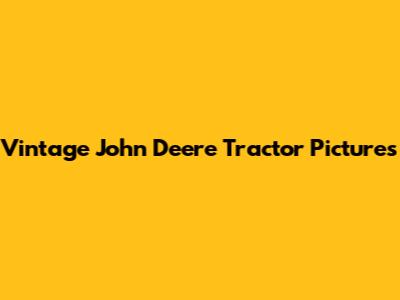 Vintage John Deere Tractor Pictures