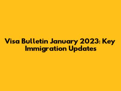Visa Bulletin January 2023: Key Immigration Updates