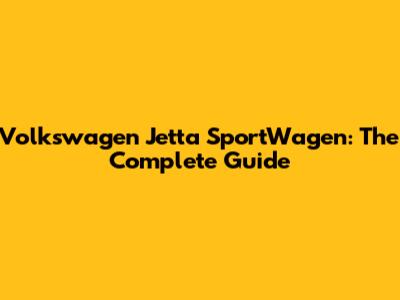 Volkswagen Jetta SportWagen: The Complete Guide